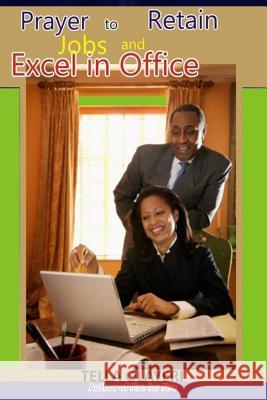 Prayer to Retain Jobs and Excel in Office Tella Olayeri 9781983512711 Createspace Independent Publishing Platform