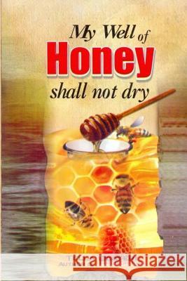 My Well of Honey shall not dry Olayeri, Tella 9781983512872 Createspace Independent Publishing Platform