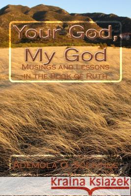 Your God, My God: Musings and Lessons in the Book of Ruth Rev Ademola Okunola Sodeinde 9781983513046