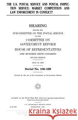 The U.S. Postal Service and Postal Inspection Service: Market Competition and Law Enforcement in Conflict? United States Congress United States House of Representatives Committee on Government Reform 9781983513152