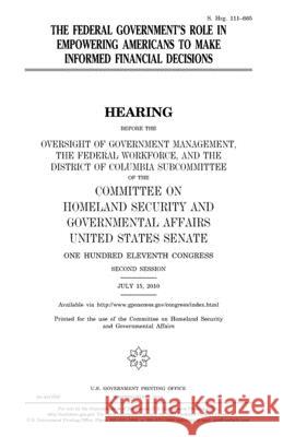 The federal government's role in empowering Americans to make informed financial decisions Senate, United States 9781983514043 Createspace Independent Publishing Platform