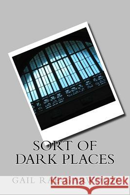 Sort of Dark Places Gail Rae-Garwood 9781983514128 Createspace Independent Publishing Platform