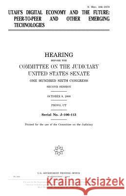 Utah's digital economy and the future: peer-to-peer and other emerging technologies Senate, United States 9781983514951 Createspace Independent Publishing Platform