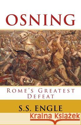 Osning: Rome's Greatest Defeat S. S. Engle 9781983515378 Createspace Independent Publishing Platform