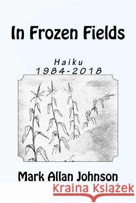 In Frozen Fields Mark Allan Johnson 9781983515484 Createspace Independent Publishing Platform