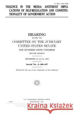 Violence in the media: antitrust implications of self-regulation and constitutionality of government action Senate, United States 9781983515712 Createspace Independent Publishing Platform