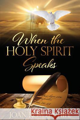 When The Holy Spirit Speaks: Walking In The Spirit Of God Hill, Joan Rowley 9781983516207 Createspace Independent Publishing Platform