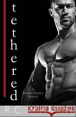 Tethered R. C. Martin 9781983516986 Createspace Independent Publishing Platform