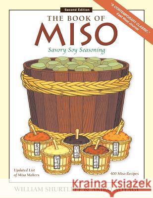 The Book of Miso: Savory Fermented Soy Seasoning William Shurtleff 9781983517396