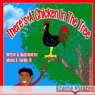 There's A Chicken In The Tree Hardie III, Moses a. 9781983517907