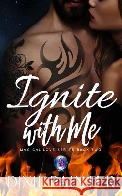 Ignite with Me Dixie Painter Susan Garwood Hadley Raydeen 9781983518591 Createspace Independent Publishing Platform