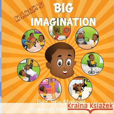 Hakim's Big Imagination Chris Mabrey 9781983519116 Createspace Independent Publishing Platform