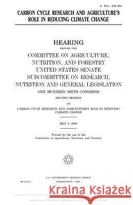 Carbon cycle research and agriculture's role in reducing climate change Senate, United States 9781983519215 Createspace Independent Publishing Platform