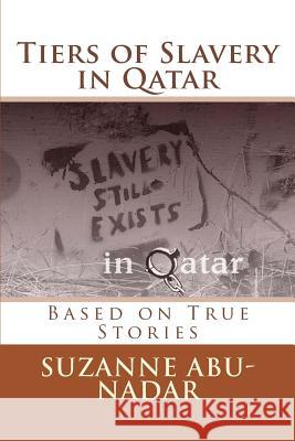 Tiers of Slavery in Qatar: Based on True Stories James Campbell Kay Wu Ahmed Fawzy Abu-Nadar 9781983520365 Createspace Independent Publishing Platform