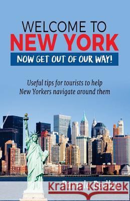 Welcome to New York: Now Get Out of Our Way! Pamela Bodley 9781983520815 Createspace Independent Publishing Platform