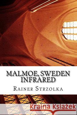 Malmoe, Sweden - Infrared photographies: The colour edition Strzolka, Rainer 9781983523601 Createspace Independent Publishing Platform