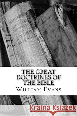 The Great Doctrines of the Bible William Evans 9781983523663 Createspace Independent Publishing Platform