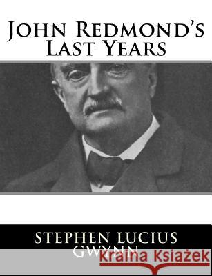 John Redmond's Last Years Stephen Lucius Gwynn 9781983524479