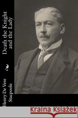 Death the Knight and the Lady Henry De Vere Stacpoole 9781983525469 Createspace Independent Publishing Platform