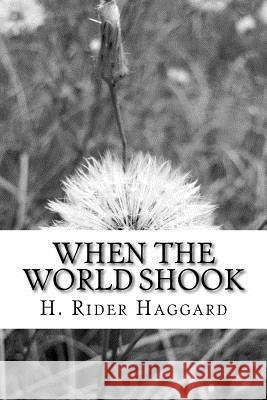 When the World Shook H. Rider Haggard 9781983526480 Createspace Independent Publishing Platform