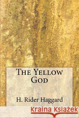 The Yellow God H. Rider Haggard 9781983526497 Createspace Independent Publishing Platform