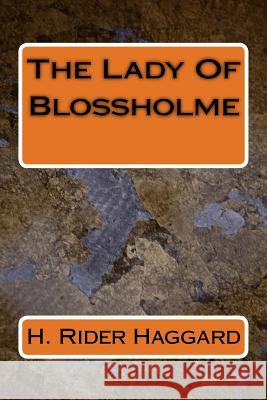 The Lady Of Blossholme Sir H Rider Haggard 9781983526992 Createspace Independent Publishing Platform
