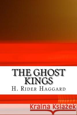 The Ghost Kings H. Rider Haggard 9781983527012 Createspace Independent Publishing Platform