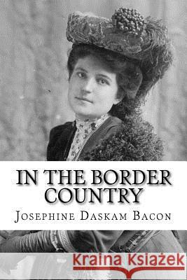 In the Border Country Josephine Daskam Bacon 9781983527210 Createspace Independent Publishing Platform