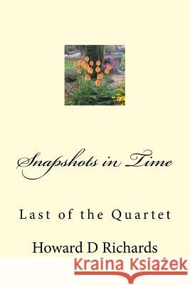 Snapshots in Time: Last of the Quartet Howard D. Richards 9781983527784