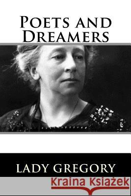 Poets and Dreamers Lady Gregory 9781983528026 Createspace Independent Publishing Platform