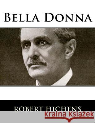 Bella Donna Robert Hichens 9781983528965 Createspace Independent Publishing Platform