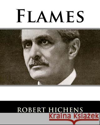 Flames Robert Hichens 9781983529078 Createspace Independent Publishing Platform