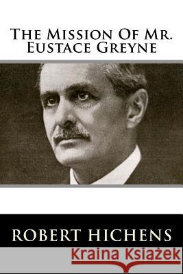 The Mission Of Mr. Eustace Greyne Hichens, Robert 9781983529535