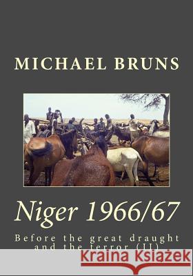 Niger 1966/67: Before the great draught and the terror (II) Bruns, Michael 9781983529757 Createspace Independent Publishing Platform