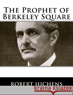 The Prophet of Berkeley Square Robert Hichens 9781983529795