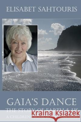 Gaia's Dance: The Story of Earth & Us Elisabet Sahtouris 9781983530098 Createspace Independent Publishing Platform