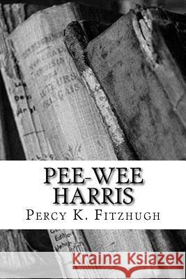Pee-wee Harris Fitzhugh, Percy K. 9781983530166 Createspace Independent Publishing Platform