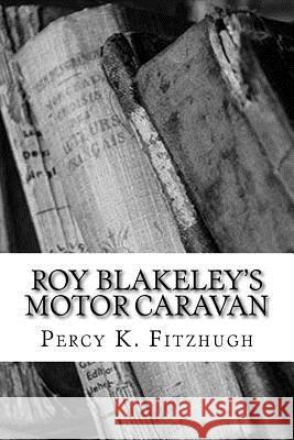 Roy Blakeley's Motor Caravan Percy K. Fitzhugh 9781983530289 Createspace Independent Publishing Platform