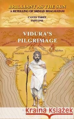 Brilliant As The Sun: A retelling of Srimad Bhagavatam: Canto Three Part One: Vidura's Pilgrimage Chintamani Dhama Dasi Krishna Dharma  9781983531170