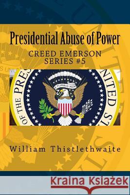 Presidential Abuse of Power William Thistlethwaite 9781983532306