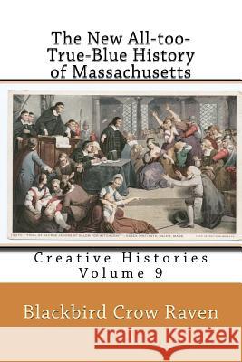 The New All-too-True-Blue History of Massachusetts Raven, Blackbird Crow 9781983533532 Createspace Independent Publishing Platform