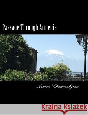 Passage Through Armenia: Reflections Armen Joseph Chakmakjian Esther Grace Chakmakjian 9781983534454