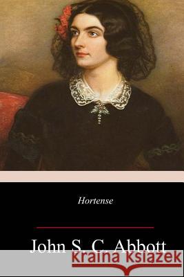 Hortense John S. C. Abbott 9781983535147 Createspace Independent Publishing Platform