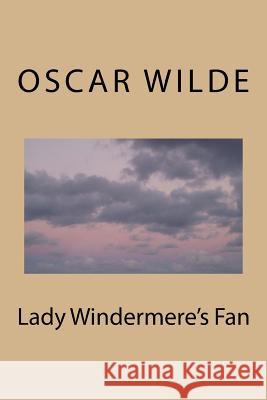 Lady Windermere's Fan Oscar Wilde 9781983535277 Createspace Independent Publishing Platform