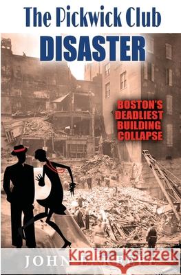 The Pickwick Club Disaster: Boston's Deadliest Building Collapse John E. Keefe 9781983535710