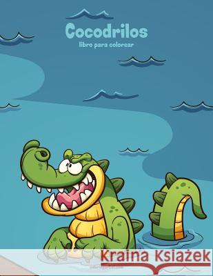 Cocodrilos libro para colorear 1 Nick Snels 9781983536601 Createspace Independent Publishing Platform