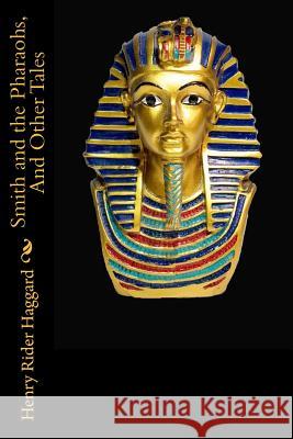 Smith and the Pharaohs, And Other Tales Rider Haggard, Henry 9781983537431 Createspace Independent Publishing Platform