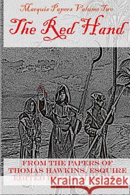 The Red Hand: Marquis Papers, Volume Two C. J. Maloney 9781983538759 Createspace Independent Publishing Platform