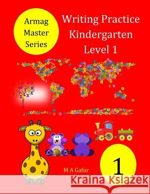 Writing Practice Kindergarten Level 1: 3 years to 4 years + Gafur, M. A. 9781983539534 Createspace Independent Publishing Platform