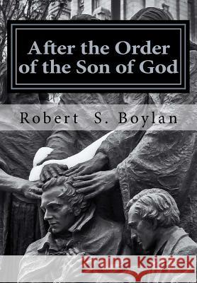 After the Order of the Son of God: The Biblical and Historical Evidence for Latter-day Saint Theology of the Priesthood Melo, Ranyane 9781983539916